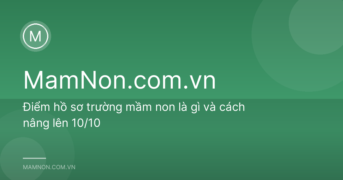 Điểm hồ sơ trường mầm non là gì và cách nâng lên 10/10