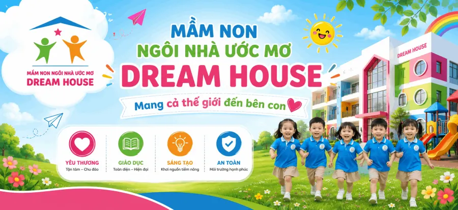 Mầm Non Dream House - Ngôi Nhà Ước Mơ
